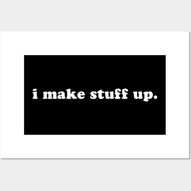 I Make Stuff Up Wall Art by sunima